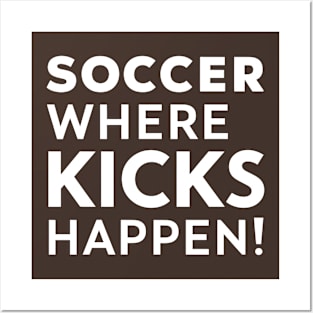 Soccer Where Kicks Happen Posters and Art